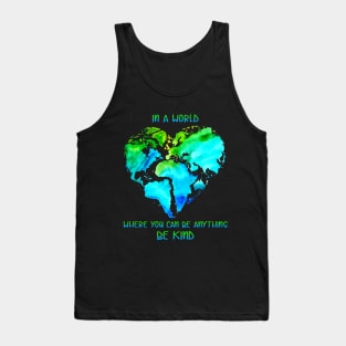 In A World Where You Can Be Anything Be Kind T shi Tank Top